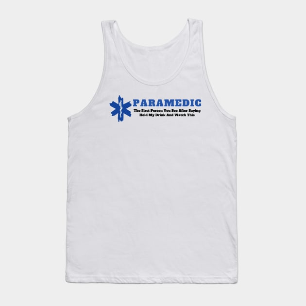 Paramedic - The first person you see after saying hold my drink and watch this design Tank Top by BlueLightDesign